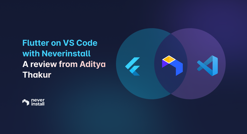 Flutter on VS Code with Neverinstall - A review from Aditya Thakur