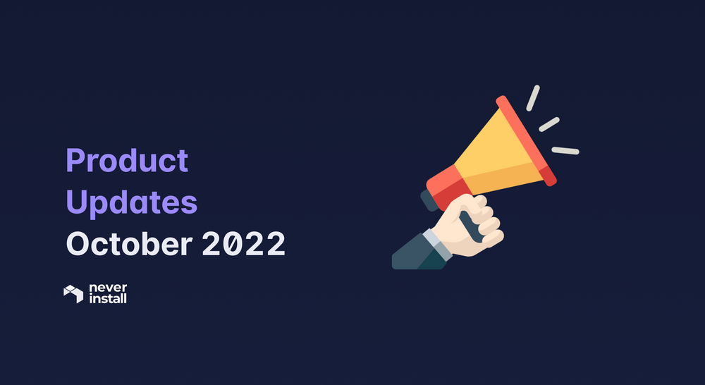 Neverinstall Product Updates - October 2022