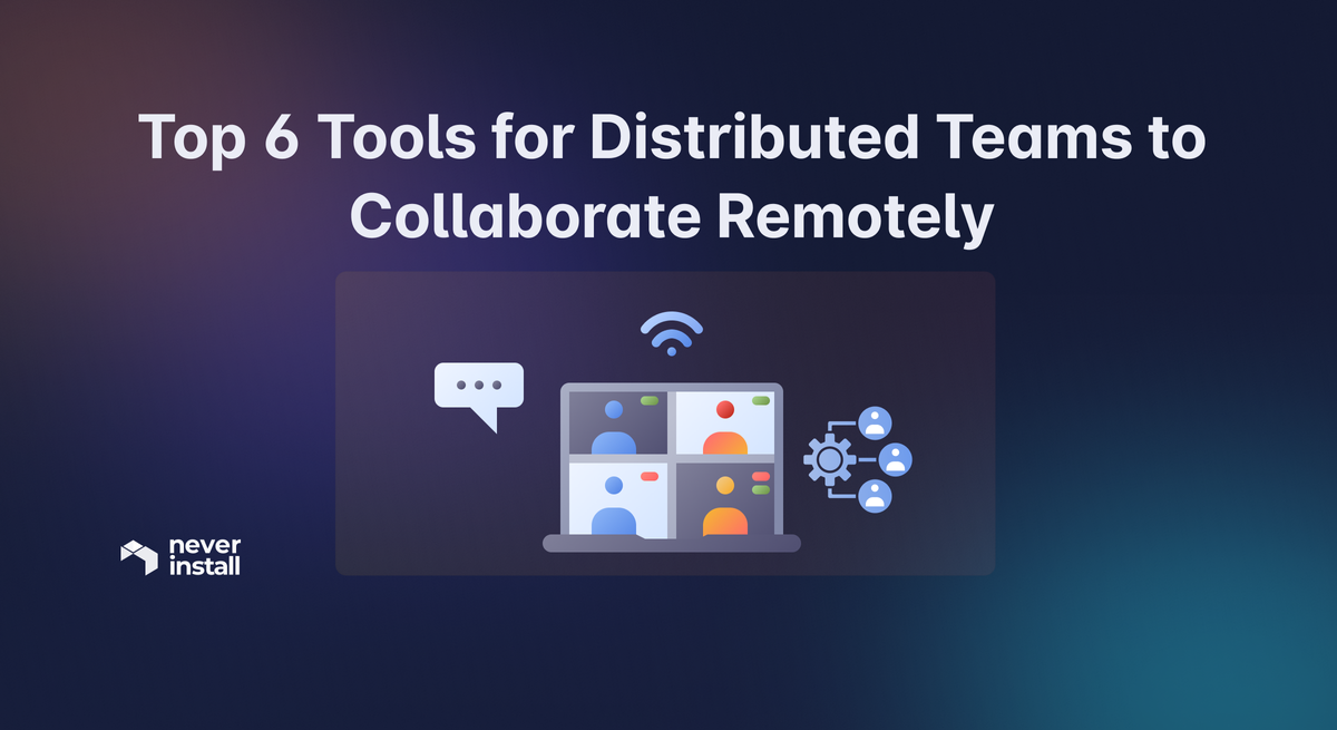 Top 6 Tools for Distributed Teams to Collaborate Remotely in 2024