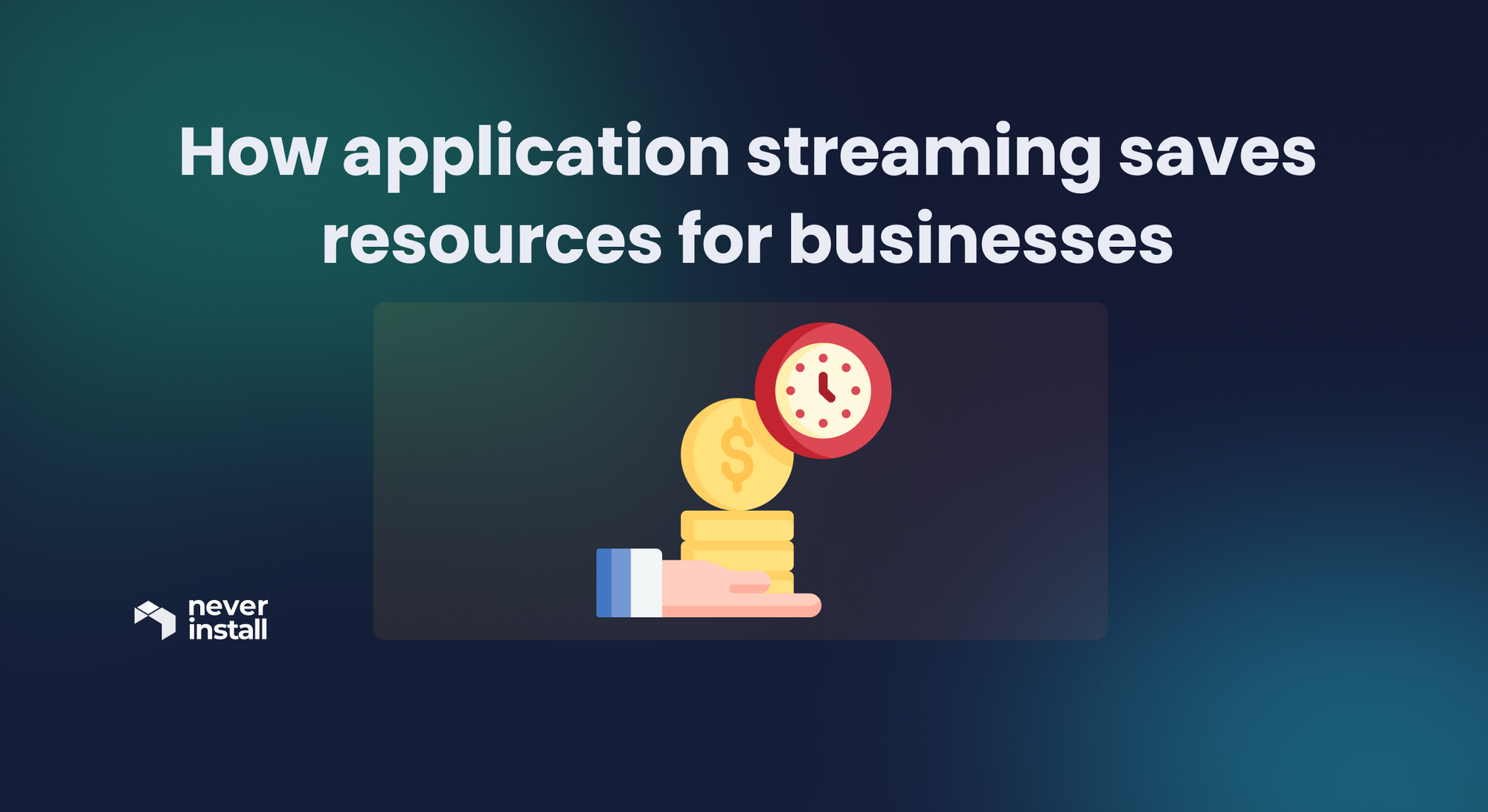 How application streaming saves resources for businesses