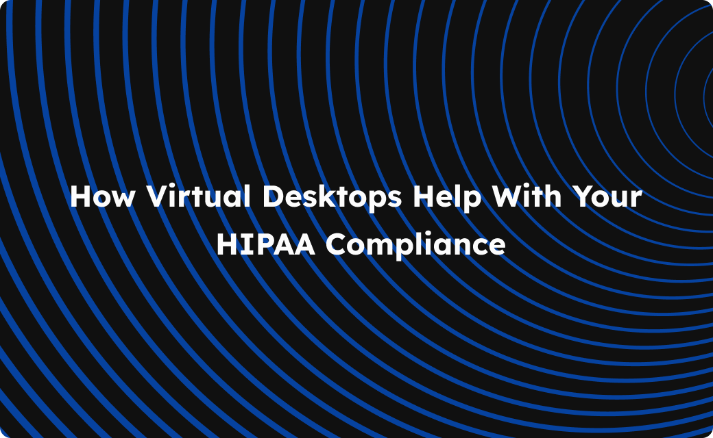 Virtual desktops to help with HIPAA compliance