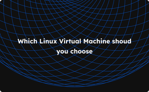 Choosing the right Linux Virtual Machine for your needs