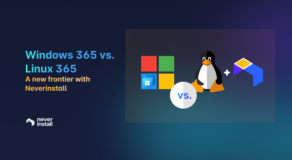 Windows 365 vs. Linux 365: A New Frontier with Neverinstall