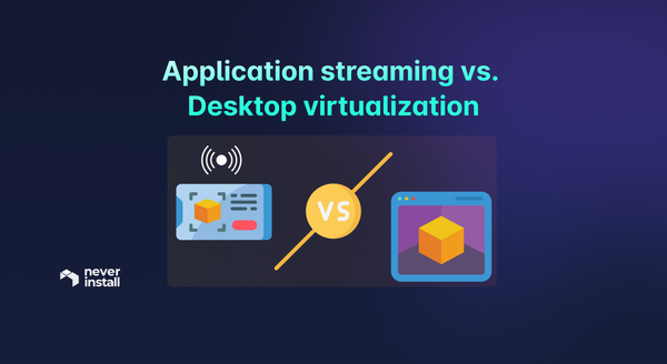 Application streaming vs. Desktop virtualization