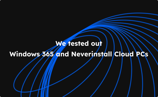 We tested out Windows 365 and our Cloud PC