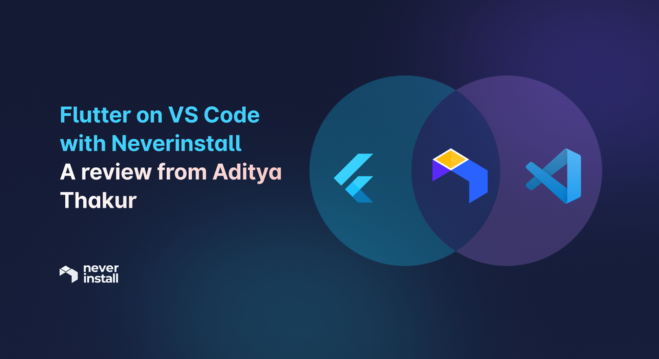Flutter on VS Code with Neverinstall - A review from Aditya Thakur