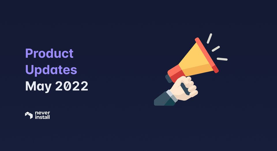 Neverinstall Product Updates - May 2022