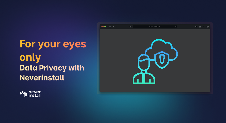 For your eyes only: Data Privacy with Neverinstall