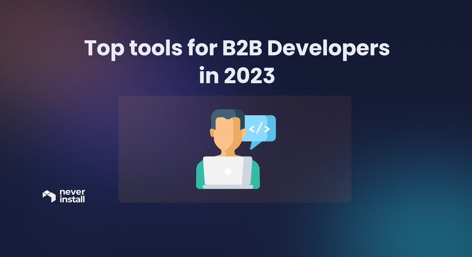 Top tools for B2B Developers in 2023