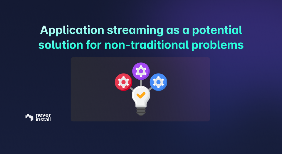Solving Non-Traditional Problems with Application Streaming